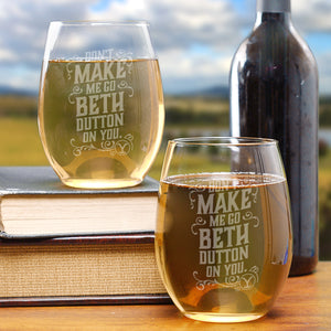 Yellowstone Don't Make Me Go Beth Dutton On You Laser Engraved Stemless Wine Glass - Set of 2