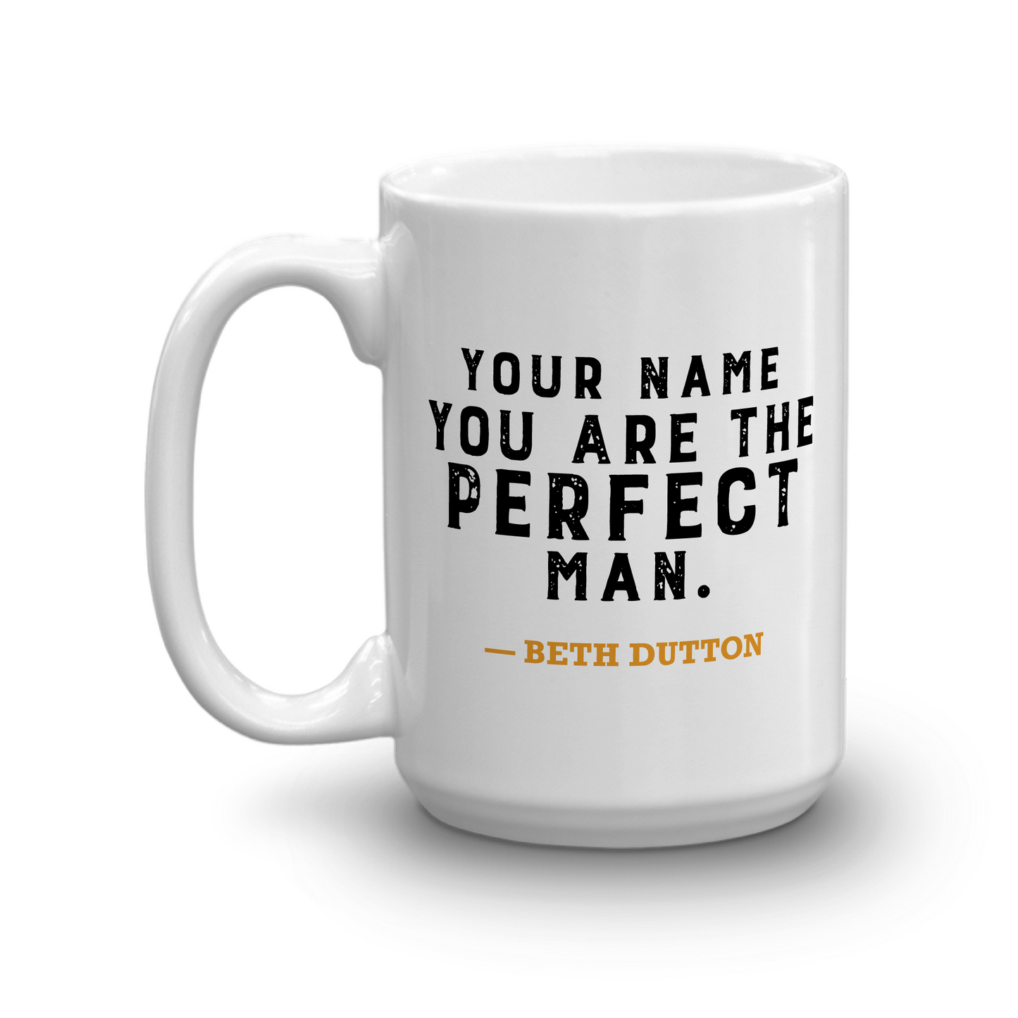 Yellowstone You Are the Perfect Man Personalized 11 oz. White Mug