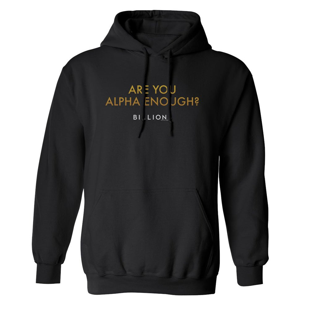 Billions Are You Alpha Enough? Fleece Hooded Sweatshirt - Paramount Shop