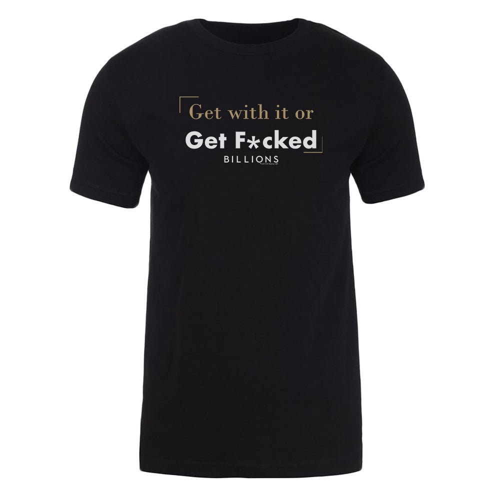 Billions Billions Get With it or Get F*cked Adult Short Sleeve T - Shirt - Paramount Shop
