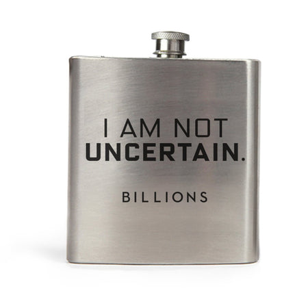 Billions Billions I Am Not Uncertain Stainless Steel Flask - Paramount Shop