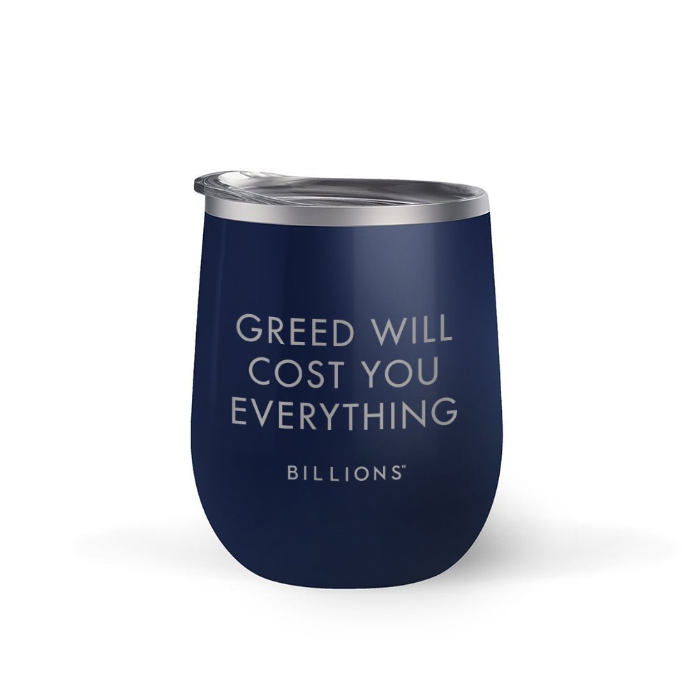 Billions Greed Will Cost You Everything 12 oz Stainless Steel Wine Tumbler - Paramount Shop