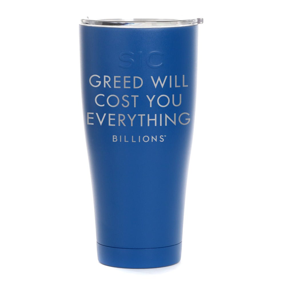 Billions Greed Will Cost You Everything Laser Engraved SIC Tumbler - Paramount Shop