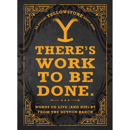 There's Work to Be Done. (An Official Yellowstone Quote Book): Words to Live (and Die) By from the Dutton Ranch  - Paramount Shop