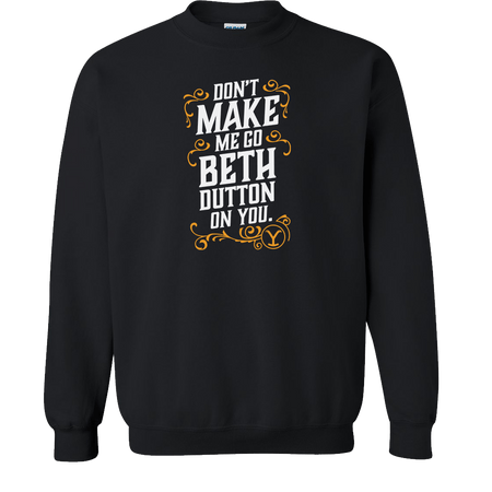 Yellowstone Don't Make Me Go Beth Dutton On You Fleece Crewneck Sweatshirt - Paramount Shop
