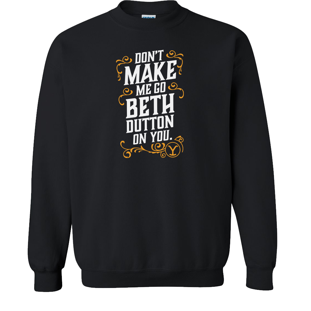 Yellowstone Don't Make Me Go Beth Dutton On You Fleece Crewneck Sweatshirt - Paramount Shop