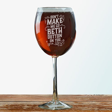 Yellowstone Don't Make Me Go Beth Dutton On You Laser Engraved Wine Glass - Paramount Shop