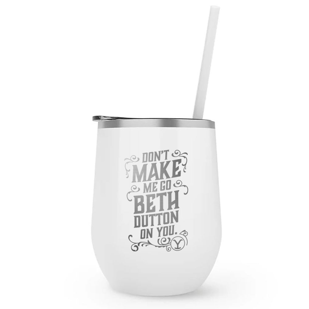 Yellowstone Don't Make Me Go Beth Dutton On You Laser Engraved Wine Tumbler with Straw - Paramount Shop