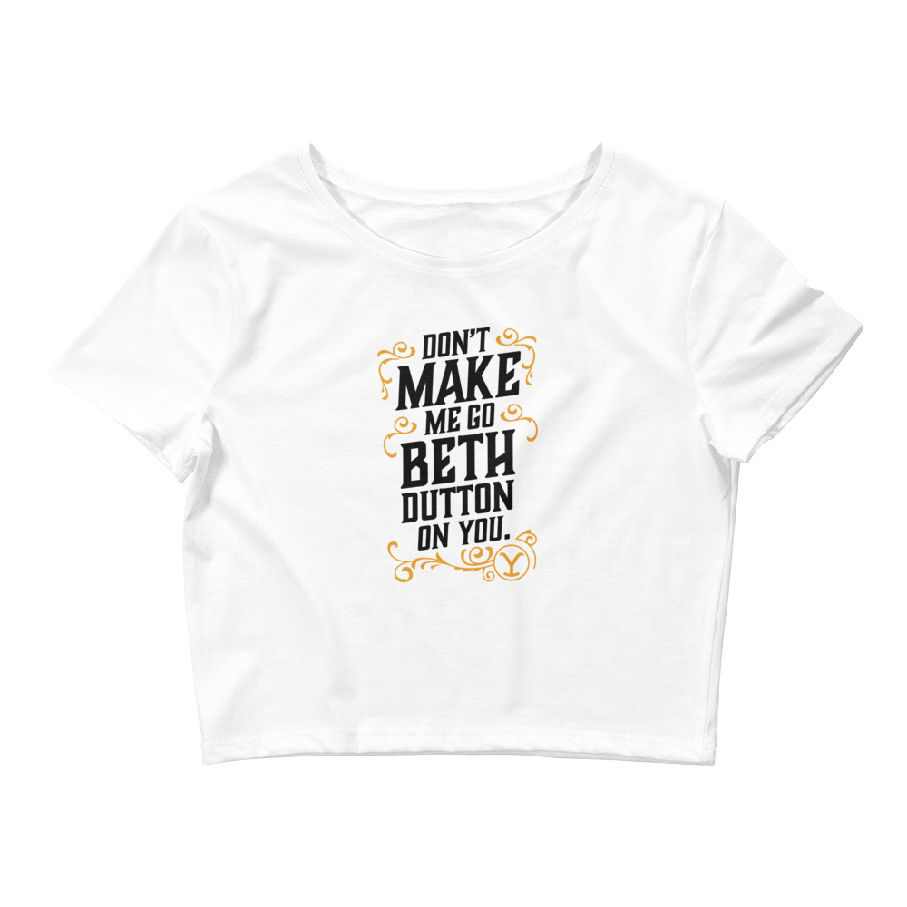 Yellowstone Don't Make Me Go Beth Dutton On You Women's Crop Top - Paramount Shop
