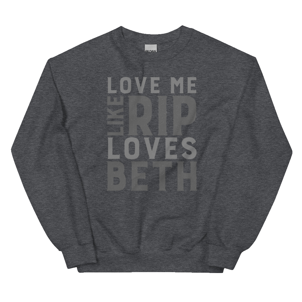 Yellowstone Love Me Like Rip Loves Beth Fleece Crewneck Sweatshirt - Paramount Shop