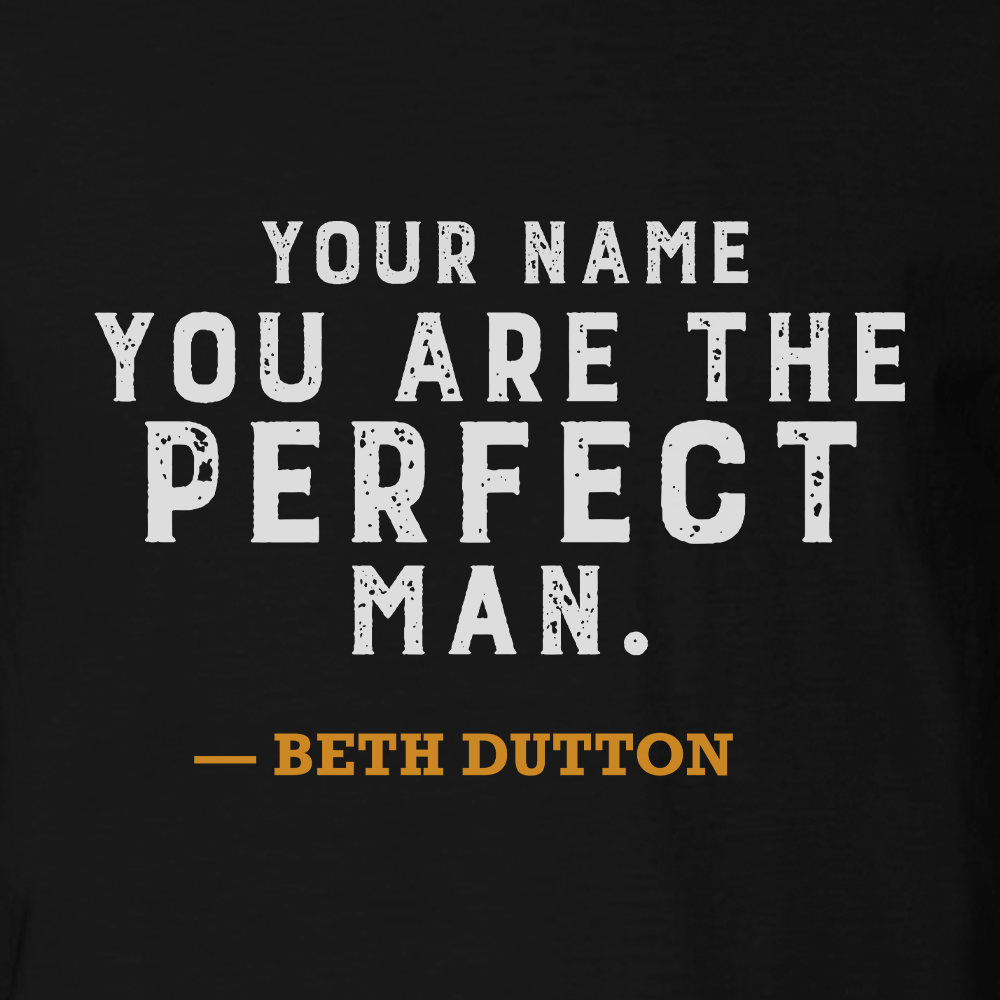 Yellowstone You Are the Perfect Man Personalized Adult Short Sleeve T - Shirt - Paramount Shop