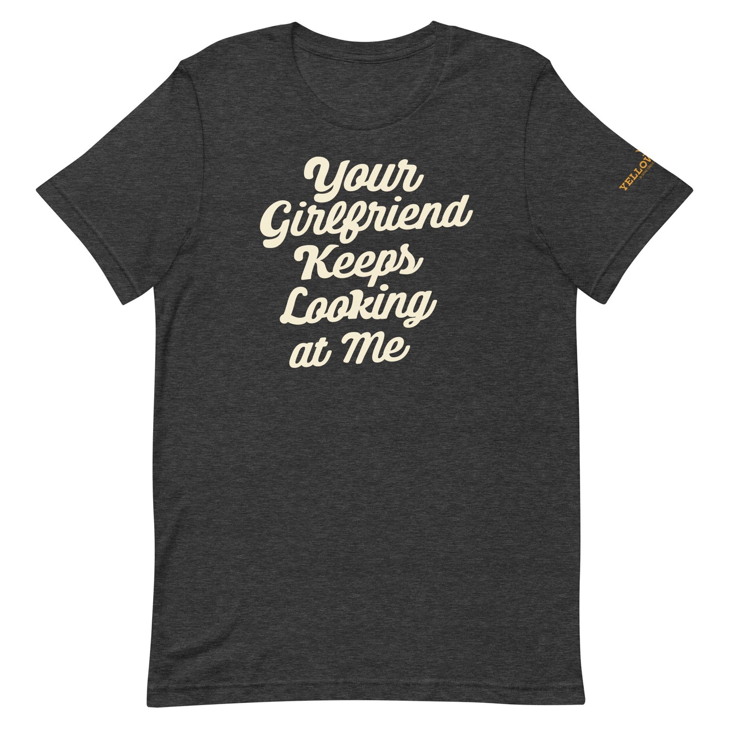 Yellowstone Your Girlfriend Keeps Looking At Me Unisex Premium T - Shirt - Paramount Shop