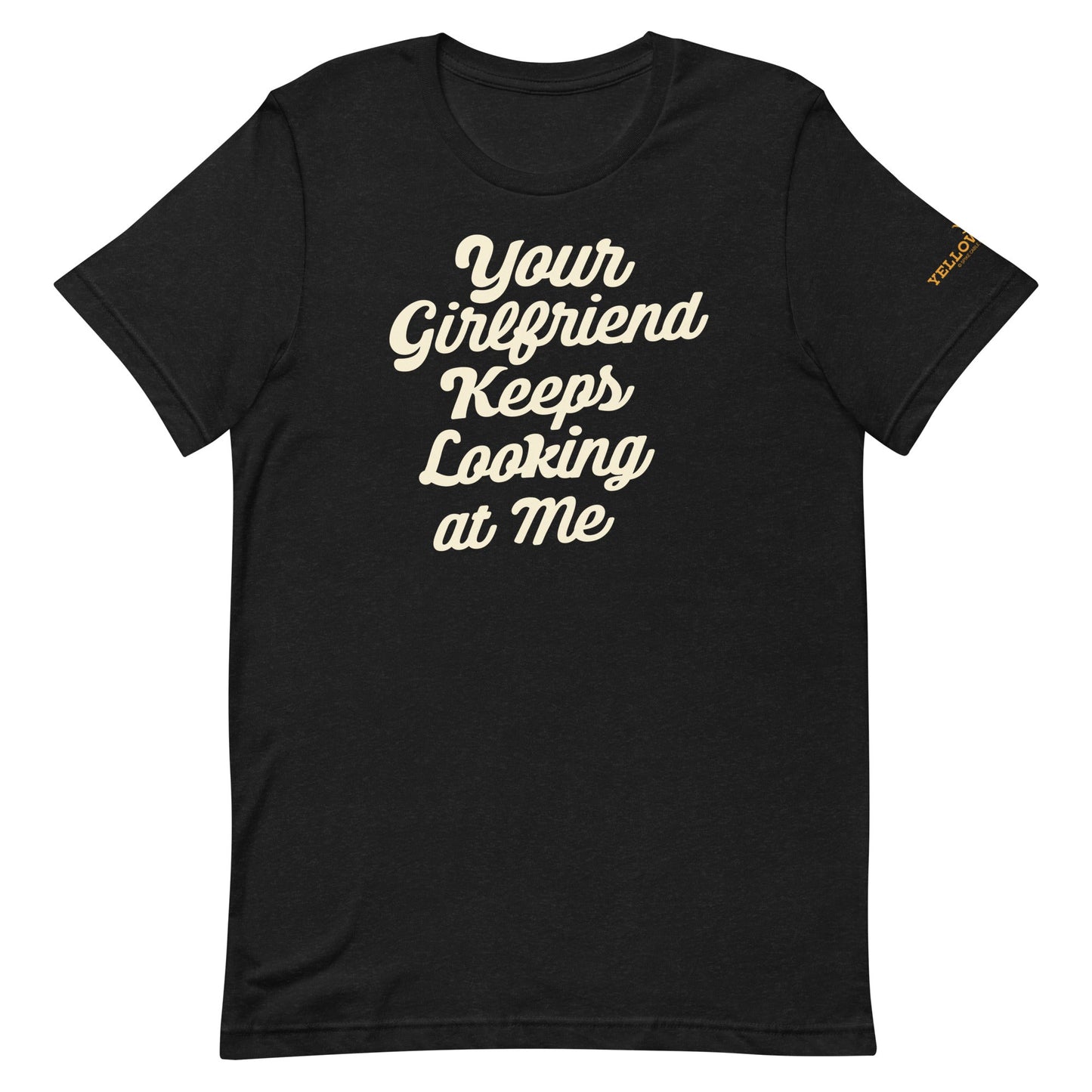 Yellowstone Your Girlfriend Keeps Looking At Me Unisex Premium T - Shirt - Paramount Shop