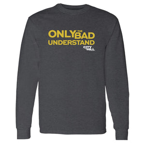 City on a Hill Only the Bad Understand Adult Long Sleeve T-Shirt