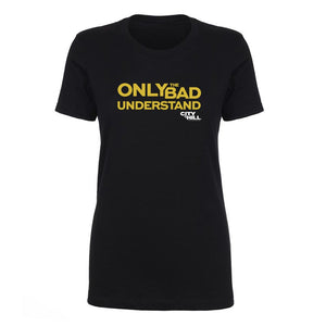 City on a Hill Only the Bad Understand Women's Short Sleeve T-Shirt