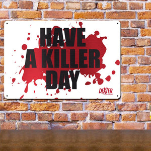 Dexter Have a Killer Day Metal Sign -  12" x 18"