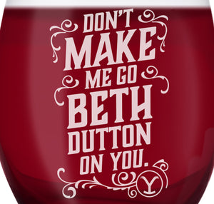 Yellowstone Don't Make Me Go Beth Dutton On You Laser Engraved Stemless Wine Glass - Set of 2