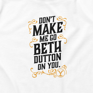 Yellowstone Don't Make Me Go Beth Dutton On You Women's Crop Top