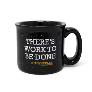 Yellowstone Rip Wheeler There's Work to Be Done 12 oz Campfire Mug