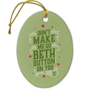 Yellowstone Don't Make Me Go Beth Dutton On You Holiday Oval Ceramic Ornament