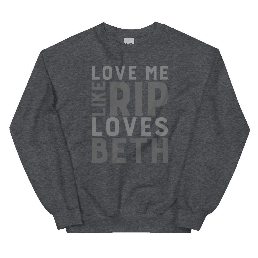 Yellowstone Love Me Like Rip Loves Beth Fleece Crewneck Sweatshirt