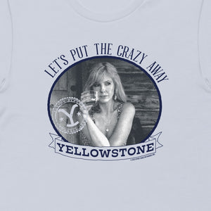 Yellowstone Let's Put the Crazy Away T-Shirt
