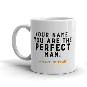 Yellowstone You Are the Perfect Man Personalized White Mug