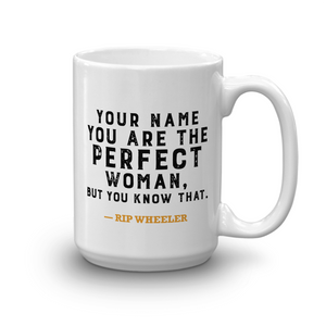 Yellowstone You Are the Perfect Woman Personalized White Mug