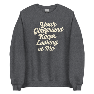 Yellowstone Your Girlfriend Keeps Looking At Me Fleece Crewneck Sweatshirt